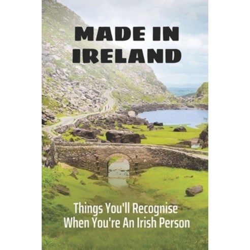 (영문도서) Made In Ireland: Things You''ll Recognise When You''re An Irish Person: Easy Authentic Irish Re... Paperback, Independently Published, English, 9798460241200