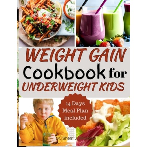 (영문도서) Weight Gain Cookbook for Underweight Kids: Healthy Meals for Growing Children -Wholesome dish... Paperback, Independently Published, English, 9798867111045