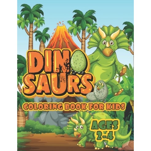 Dinosaur Coloring Book For Kids Ages 2-4: A Big Dinosaur Coloring Book For Toddlers and Preschoolers Paperback, Independently Published, English, 9798713342647
