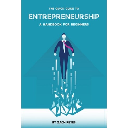 The Quick Guide to Entrepreneurship: A Handbook for Beginners Paperback, Independently Published, English, 9781658759342