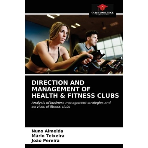 (영문도서) Direction and Management of Health & Fitness Clubs Paperback, Our Knowledge Publishing, English, 9786203397956