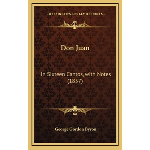(영문도서) Don Juan: In Sixteen Cantos with Notes (1857) Hardcover, Kessinger Publishing, English, 9781164798842