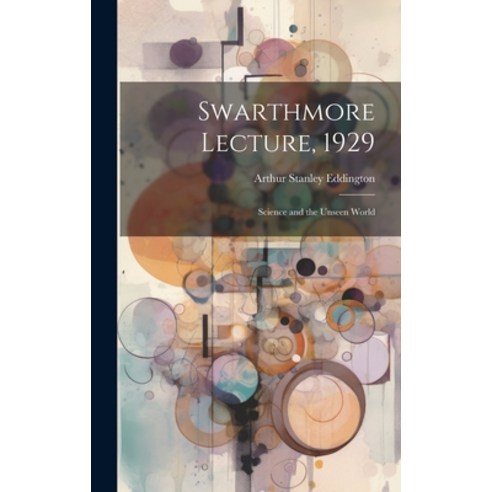 (영문도서) Swarthmore Lecture 1929: Science and the Unseen World Hardcover, Hassell Street Press, English, 9781019365779