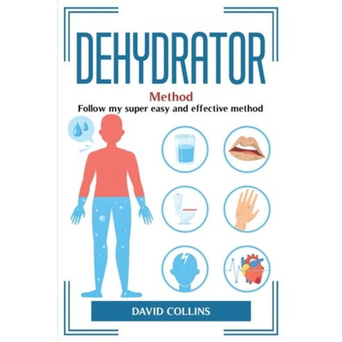 (영문도서) Dehydrator Method: Follow my super easy and effective method Paperback, David Collins, English, 9781804774991