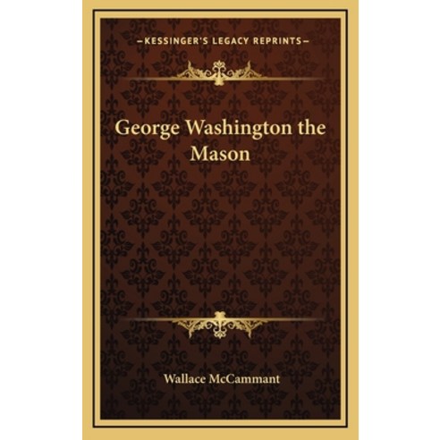 (영문도서) George Washington the Mason Hardcover, Kessinger Publishing, English, 9781168633286