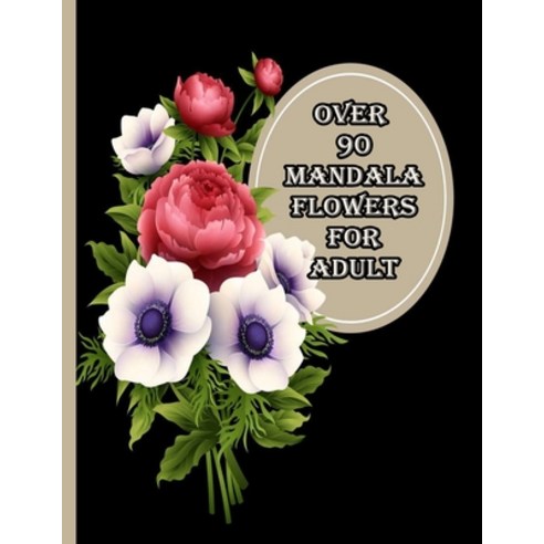 over 90 mandala flowers for adult: 100 Magical Mandalas flowers- An Adult Coloring Book with Fun Ea... Paperback, Independently Published, English, 9798717526425