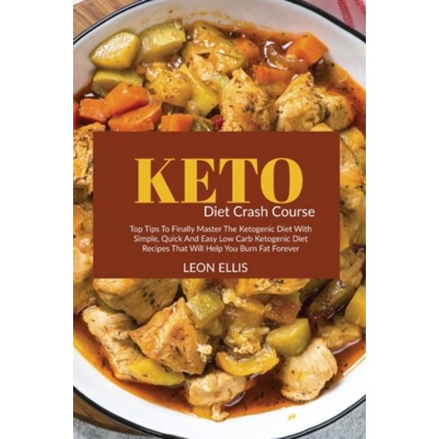 (영문도서) Keto Diet Crash Course: Top Tips to Finally Master the Ketogenic Diet with Simple Quick and ... Paperback, Leon Ellis, English, 9781801711159