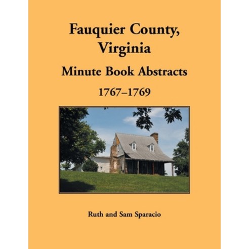 Fauquier County Virginia Minute Book 1767-1769 Paperback, Heritage Books