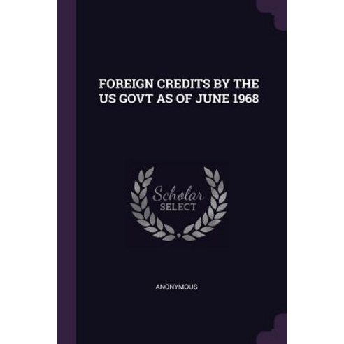 (영문도서) Foreign Credits by the Us Govt as of June 1968 Paperback, Palala Press, English, 9781379269366