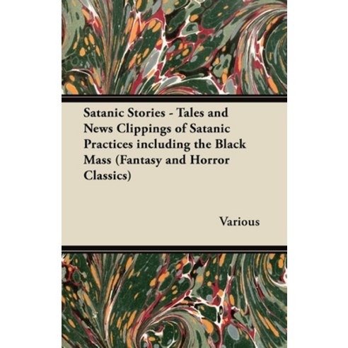 (영문도서) Satanic Stories - Tales and News Clippings of Satanic Practices Including the Black Mass (Fan... Paperback, Fantasy and Horror Classics, English, 9781447406976