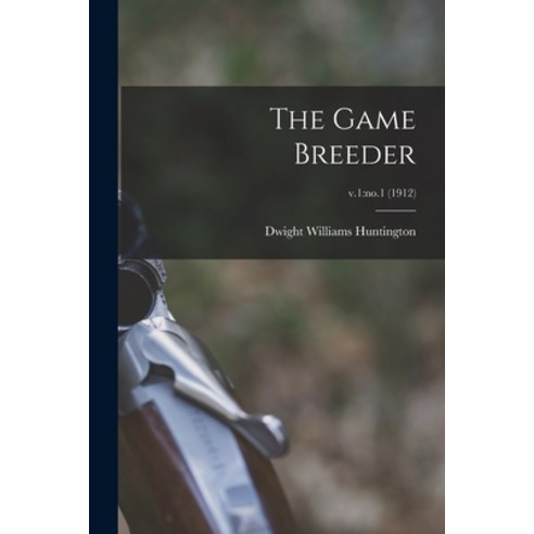 (영문도서) The Game Breeder; v.1: no.1 (1912) Paperback, Legare Street Press, English, 9781015275911
