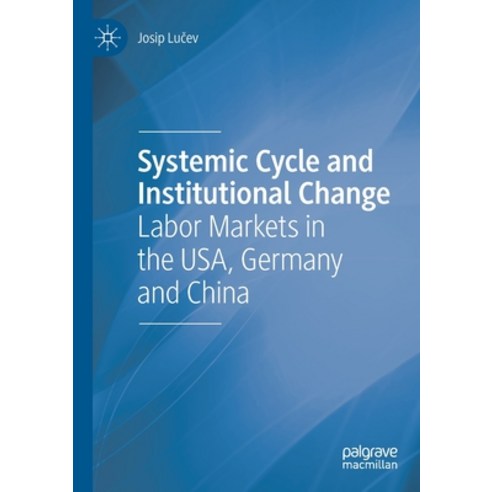 (영문도서) Systemic Cycle and Institutional Change: Labor Markets in the USA Germany and China Paperback, Palgrave MacMillan