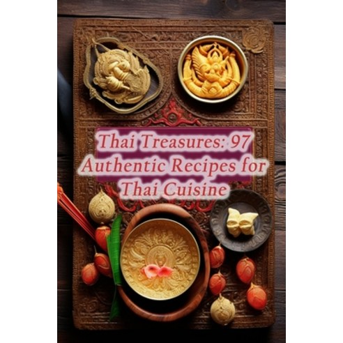 (영문도서) Thai Treasures: 97 Authentic Recipes for Thai Cuisine Paperback, Independently Published, English, 9798857823293