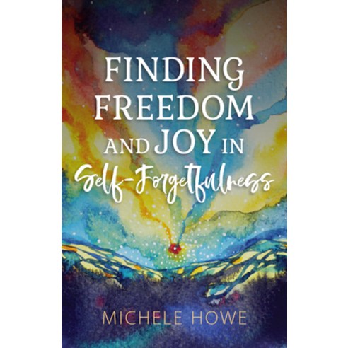Finding Freedom and Joy in Self-Forgetfulness Paperback, Hendrickson Publishers, English, 9781683073567