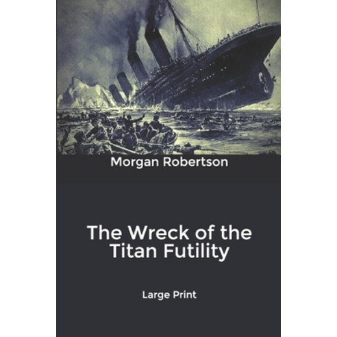 The Wreck of the Titan Futility: Large Print Paperback, Independently Published, English, 9798606729203
