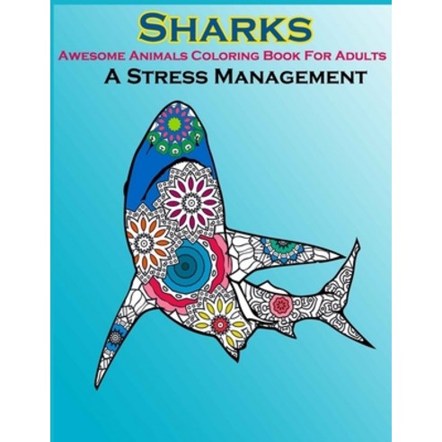 Sharks Awesome Animals Coloring Book For Adults Paperback, Independently Published