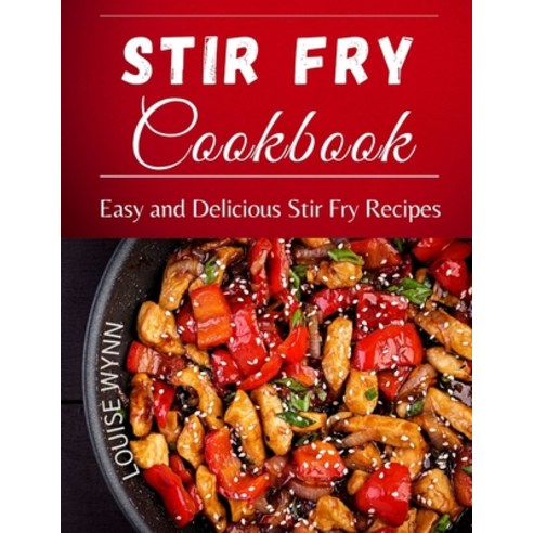 Stir Fry Cookbook: Easy and Delicious Stir Fry Recipes Paperback, Independently Published, English, 9798747969469