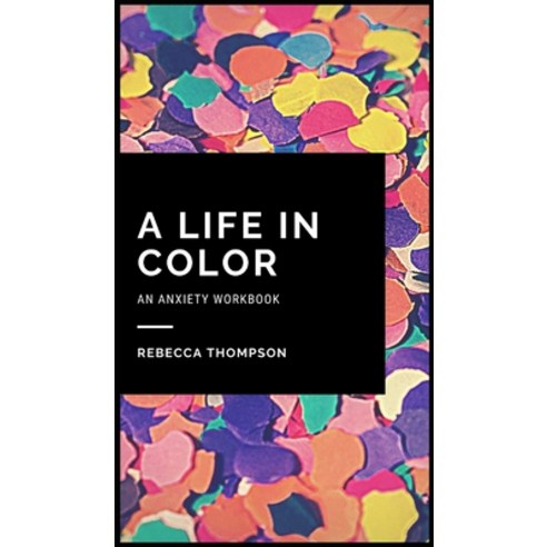 A Life In Color-An Anxiety Workbook: Proven CBT Skills and Mindfulness Techniques to Keep Always Wit... Hardcover, Andromeda Publishing Ltd, English, 9781914128332