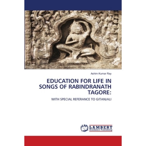 (영문도서) Education for Life in Songs of Rabindranath Tagore Paperback, LAP Lambert Academic Publis..., English, 9786203409239