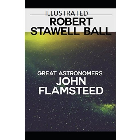 Great Astronomers: John Flamsteed Illustrated Paperback, Independently Published, English, 9798746363190
