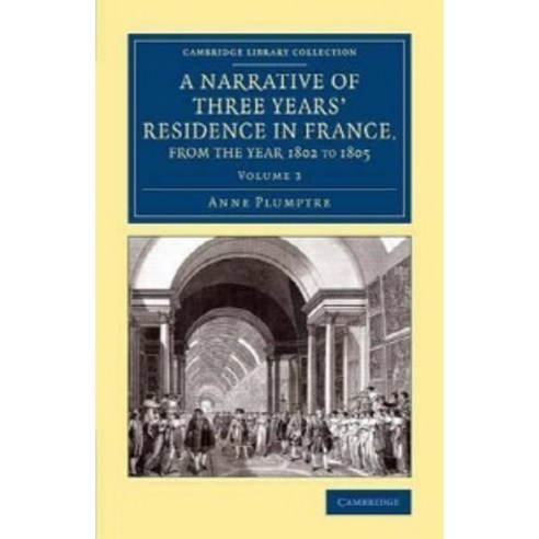 "A Narrative of Three Years` Residence in France Principally in the Southern Departments fro..., Cambridge University Press