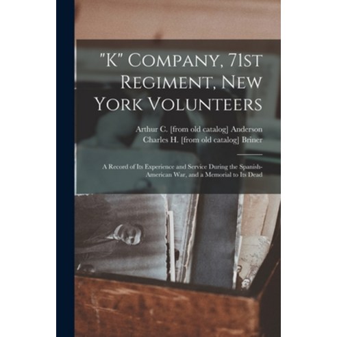 (영문도서) K Company 71st Regiment New York Volunteers; a Record of its Experience and Service During ... Paperback, Legare Street Press, English, 9781017736465
