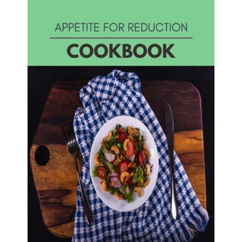 Appetite For Reduction Cookbook: Live Long With Healthy Food For Loose weight Change Your Meal Plan... Paperback, Independently Published, English, 9798698280972