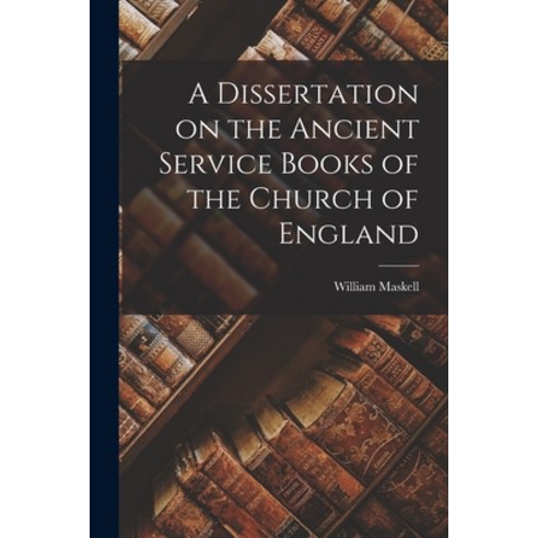(영문도서) A Dissertation on the Ancient Service Books of the Church of England Paperback, Legare Street Press, English, 9781017516838