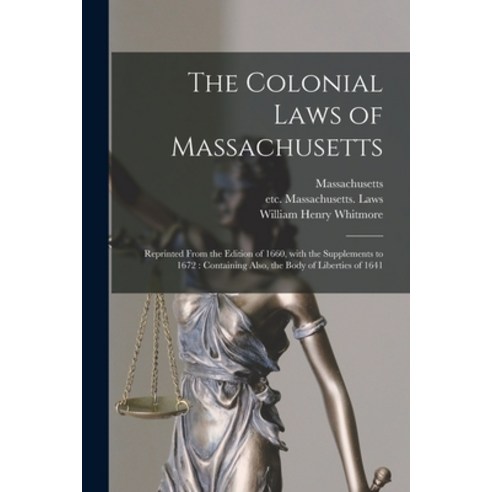 (영문도서) The Colonial Laws of Massachusetts: Reprinted From the Edition of 1660 With the Supplements ... Paperback, Legare Street Press, English, 9781015322707