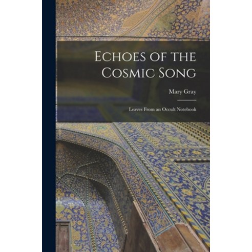 (영문도서) Echoes of the Cosmic Song; Leaves From an Occult Notebook Paperback, Hassell Street Press, English, 9781015106406