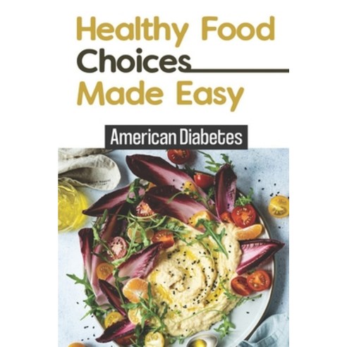 (영문도서) Healthy Food Choices Made Easy: American Diabetes: Diabetes Type 1 Cookbook Paperback, Independently Published, English, 9798475157732