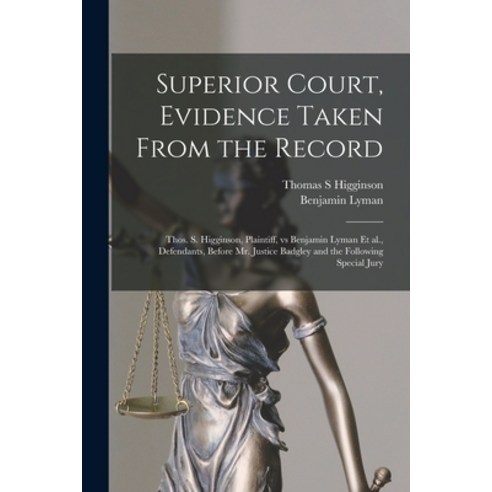(영문도서) Superior Court Evidence Taken From the Record [microform]: Thos. S. Higginson Plaintiff Vs... Paperback, Legare Street Press, English, 9781015039988