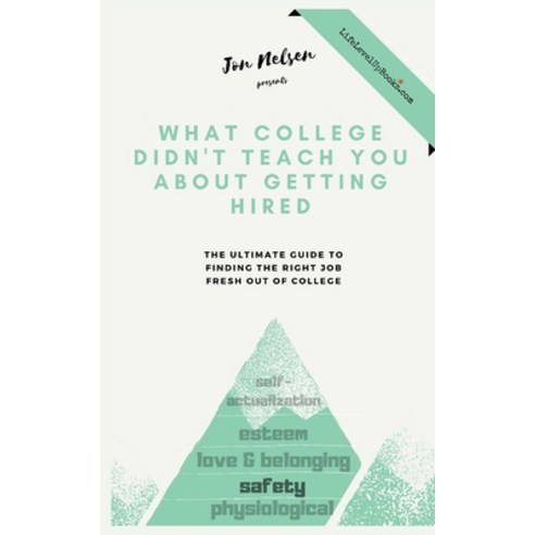 What College Didn''t Teach You About Getting Hired: The Ultimate Guide to Finding the Right Job Fresh... Paperback, Independently Published, English, 9798562607515