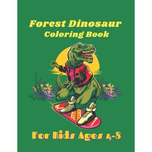 Forest Dinosaur Coloring Book For Kids Ages 4-8: Great Gift for Toddlers Boys & Girls Paperback, Independently Published, English, 9798561693809
