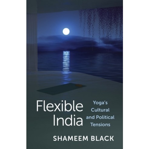 (영문도서) Flexible India: Yoga''s Cultural and Political Tensions Hardcover, Columbia University Press, English, 9780231206020