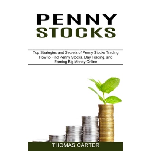 (영문도서) Penny Stocks: How to Find Penny Stocks Day Trading and Earning Big Money Online (Top Strate... Paperback, Kevin Dennis, English, 9781989965627