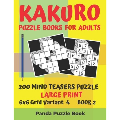 (영문도서) Kakuro Puzzle Books For Adults - 200 Mind Teasers Puzzle - Large Print - 6x6 Grid Variant 4 -... Paperback, Independently Published, English, 9781694427922