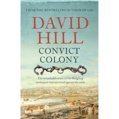 Convict Colony: The Remarkable Story of the Fledgling Settlement That Survived Against the Odds Paperback, Allen & Unwin, English, 9781760528669
