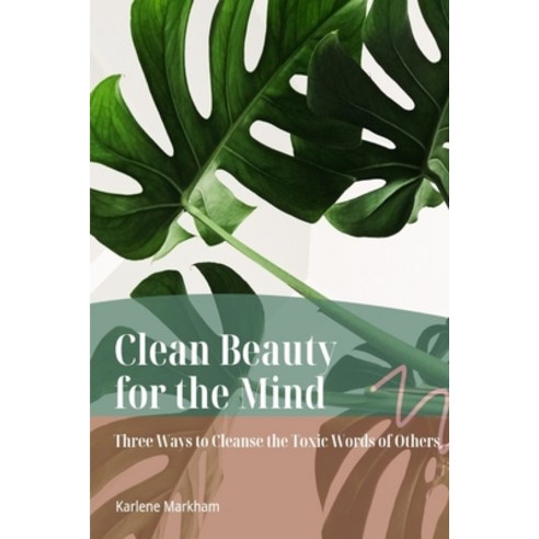 (영문도서) Clean Beauty for the Mind: ''Three Ways to Cleanse Toxic Words of Others'' Paperback, Independently Published, English, 9798849621029