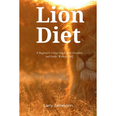 (영문도서) The Lion Diet: A Beginner''s 3-Step Quick Start Overview and Guide With an FAQ Paperback, Mindplusfood, English, 9798869081513