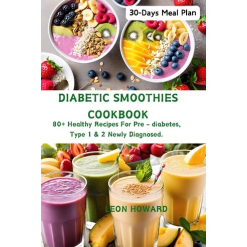 (영문도서) Diabetic Smoothies Cookbook: 80+ Healthy Recipes For Pre - diabetes Type 1 & 2 Newly Diagnos... Paperback, Independently Published, English, 9798876931467
