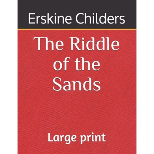 The Riddle of the Sands: Large print Paperback, Independently Published, English, 9798693297036