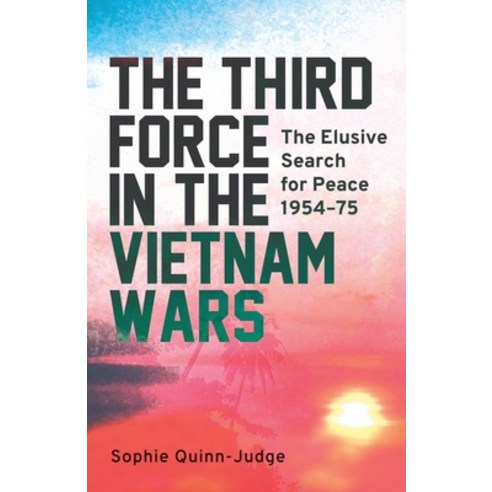 The Third Force in the Vietnam War: The Elusive Search for Peace 1954-75 Paperback, Continnuum-3PL