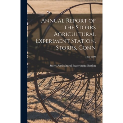 (영문도서) Annual Report of the Storrs Agricultural Experiment Station Storrs Conn; 12th 1899 Paperback, Legare Street Press, English, 9781014547019