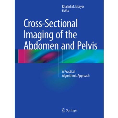 (영문도서) Cross-Sectional Imaging of the Abdomen and Pelvis: A Practical Algorithmic Approach Hardcover, Springer, English, 9781493918836