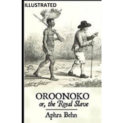 Oroonoko: or the Royal Slave ILLUSTRATED Paperback, Independently Published, English, 9798696816593