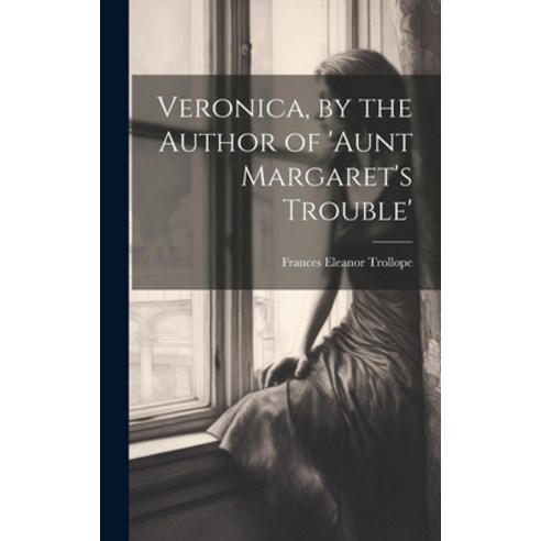 (영문도서) Veronica by the Author of ''aunt Margaret''s Trouble'' Hardcover, Legare Street Press, English, 9781020720949