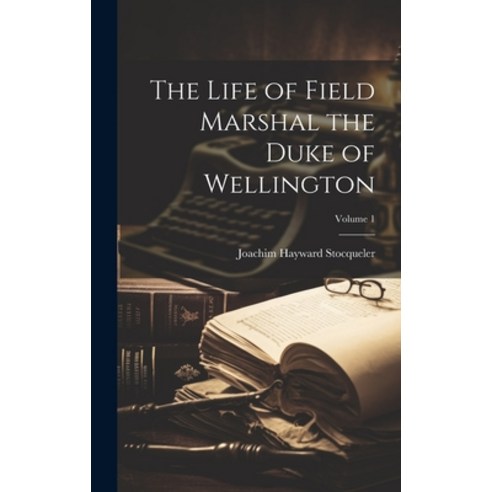 (영문도서) The Life of Field Marshal the Duke of Wellington; Volume 1 Hardcover, Legare Street Press, English, 9781020688690