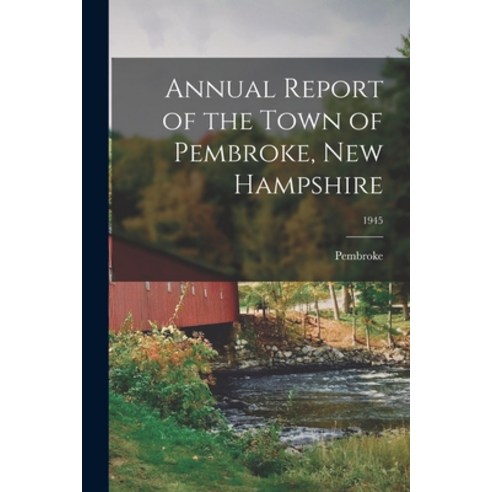 (영문도서) Annual Report of the Town of Pembroke New Hampshire; 1945 Paperback, Hassell Street Press, English, 9781015295711