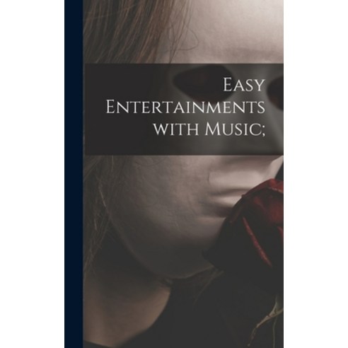 (영문도서) Easy Entertainments With Music; Hardcover, Hassell Street Press, English, 9781013494239